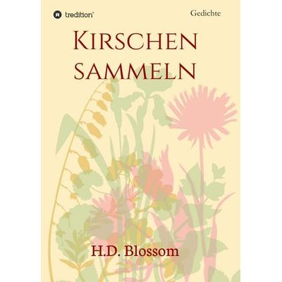 Kirschen Sammeln, Taschenbuch von H.D. Blossom, Tredition, 978-3-7482-4383-0
