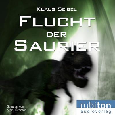 Flucht der Saurier - Klaus Seibel, Audio, 9783987151163