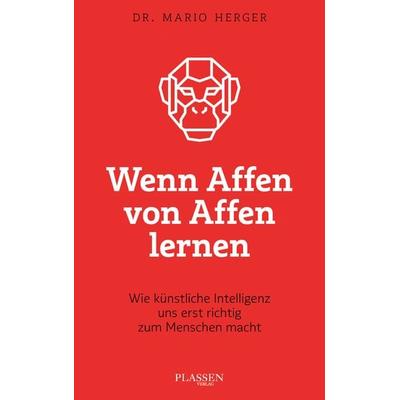 Wenn Affen von Affen lernen, Taschenbuch von Mario Herger, Plassen Verlag, 978-3-86470-966-1