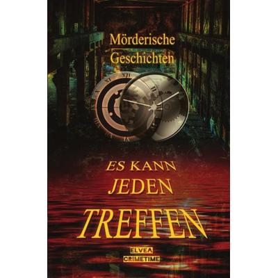 Mörderische Geschichten - Es kann jeden treffen, Taschenbuch von Elvea Crimetime, Epubli, 978-3-7450-4805-6