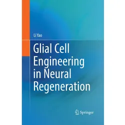 Glial Cell Engineering in Neural Regeneration, Fachbücher von Li Yao