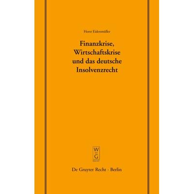 Finanzkrise, Wirtschaftskrise und das deutsche Insolvenzrecht, Taschenbuch von Horst Eidenmüller, De Gruyter, 978-3-89949-754-0
