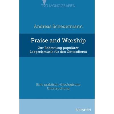 Praise and Worship, Gebundene Ausgabe von Andreas Scheuermann, Brunnen Verlag GmbH, 978-3-7655-9581-3
