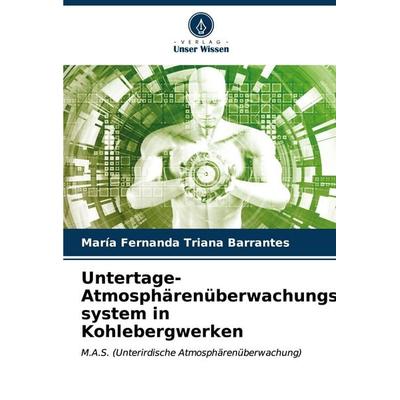 Untertage-Atmosphärenüberwachungs-system in Kohlebergwerken, Taschenbuch von María Fernanda Triana Barrantes, Verlag Unser Wissen, 978-620-6-58864-1