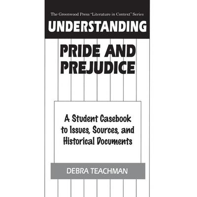 Understanding Pride and Prejudice, Gebundene Ausgabe von Debra Teachman, Bloomsbury Publishing, 978-0-313-30126-1