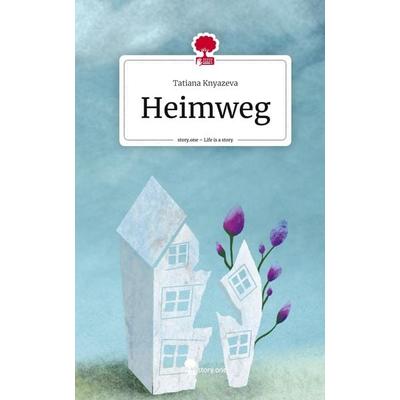 Heimweg. Life is a Story - story.one, Gebundene Ausgabe von Tatiana Knyazeva, Storylution, 978-3-7115-5796-4