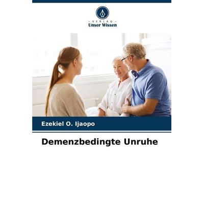 Demenzbedingte Unruhe, Taschenbuch von Ezekiel O. Ijaopo, Verlag Unser Wissen, 978-620-7-97157-2