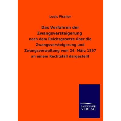 Das Verfahren der Zwangsversteigerung, Taschenbuch von Louis Fischer, Salzwasser, 978-3-8460-4505-3