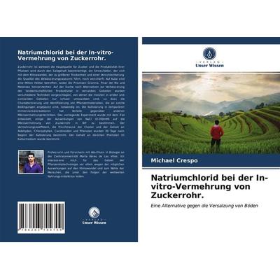 Natriumchlorid bei der In-vitro-Vermehrung von Zuckerrohr., Taschenbuch von Michael Crespo, Verlag Unser Wissen, 978-620-3-70470-9