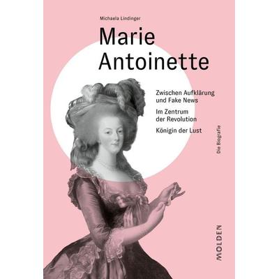 Marie Antoinette, Gebundene Ausgabe von Michaela Lindinger, Molden Verlag in Verlagsgruppe Styria GmbH & Co. KG, 978-3-222-15087-6