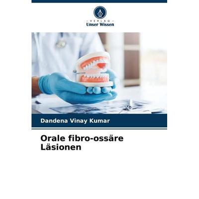 Orale fibro-ossäre Läsionen, Taschenbuch von Dandena Vinay Kumar, Verlag Unser Wissen, 978-620-8-77713-5