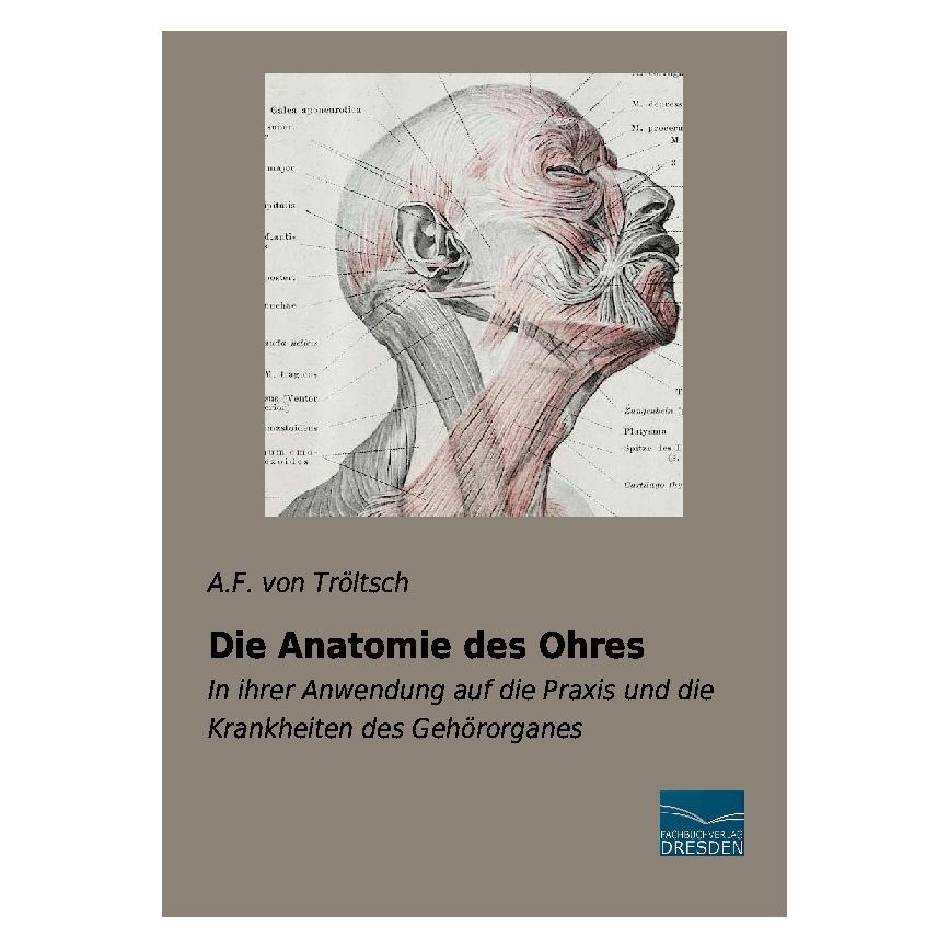 Fachbuchverlag Die Anatomie des Ohres (Deutsch, Softcover, A F von Tröltsch, A. F. von Tröltsch, Anton Friedrich von Tröltsch) (55607625)