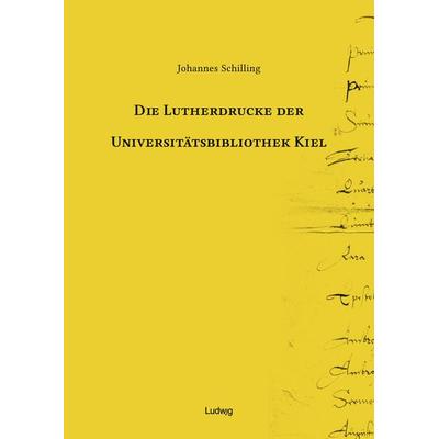 Die Lutherdrucke der Universitätsbibliothek Kiel, Gebundene Ausgabe von Johannes Schilling, Verlag Ludwig, 978-3-86935-335-7