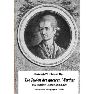 Die Leiden des queeren Werther, Gebundene Ausgabe von Christoph T. M. Krause, Tredition, 978-3-384-00182-5