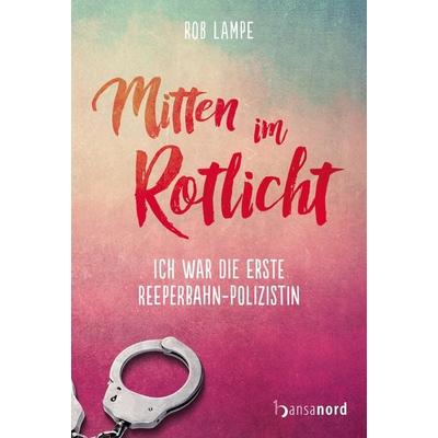 Mitten im Rotlicht, Gebundene Ausgabe von Rob Lampe, Hansanord, 978-3-947145-77-5