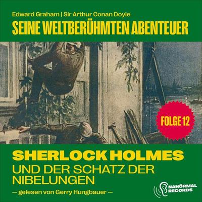 Sherlock Holmes und der Schatz der Nibelungen (Seine weltberühmten Abenteuer, Folge 12) - Arthur Conan Doyle,Edward Graham, Audio, 9783991742449