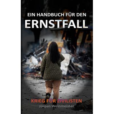 Ein Handbuch für den Ernstfall, Taschenbuch von Jürgen Weinmeister, BoD – Books on Demand, 978-3-8192-9599-7