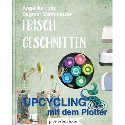 Frisch Geschnitten, Gebundene Ausgabe von Angelika Holz, Plotterbuch.de, 978-3-9818772-4-3