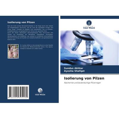 Isolierung von Pilzen, Taschenbuch von Sundus Akhtar,Ayesha Shafqat, Verlag Unser Wissen, 978-620-4-39518-0