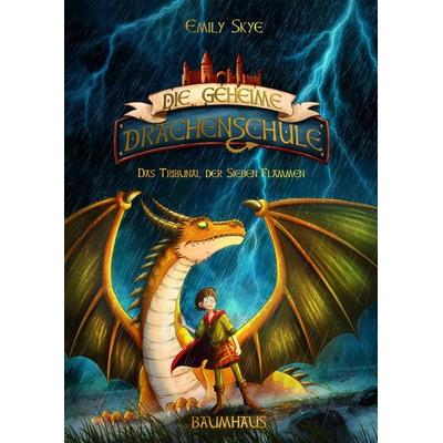 Die geheime Drachenschule - Das Tribunal der Sieben Flammen, Gebundene Ausgabe von Emily Skye, Baumhaus, 978-3-8339-0661-9