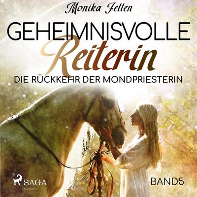 Die Rückkehr der Mondpriesterin - Geheimnisvolle Reiterin 5 (Ungekürzt) - Monika Felten, Audio, 9788726153811