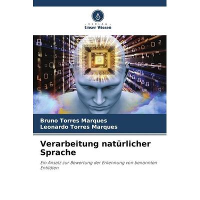 Verarbeitung natürlicher Sprache, Taschenbuch von Bruno Torres Marques,Leonardo Torres Marques, Verlag Unser Wissen, 978-620-6-02606-8