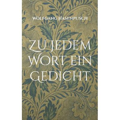 Zu jedem Wort ein Gedicht, Taschenbuch von Wolfgang Hasenpusch, BoD – Books on Demand, 978-3-695-13700-8
