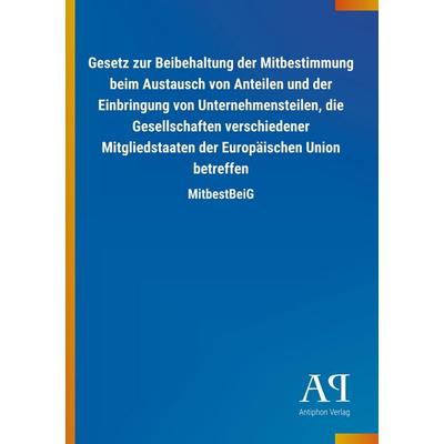 Gesetz zur Beibehaltung der Mitbestimmung beim Austausch von, Taschenbuch von Antiphon Verlag, Antiphon, 978-3-7314-2757-5