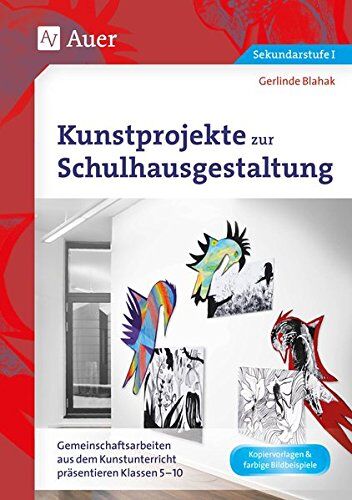 Gerlinde Blahak - Kunstprojekte zur Schulhausgestaltung: Gemeinschaftsarbeiten aus dem Kunstunterricht präsentieren Klassen 5-10 - Preis vom 14.10.2026 23:07:16 h