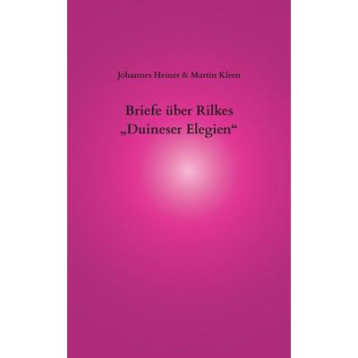 Briefe über Rilkes „Duineser Elegien“, Gebundene Ausgabe von Johannes Heiner,Martin Kleen, Tredition, 978-3-384-74943-7