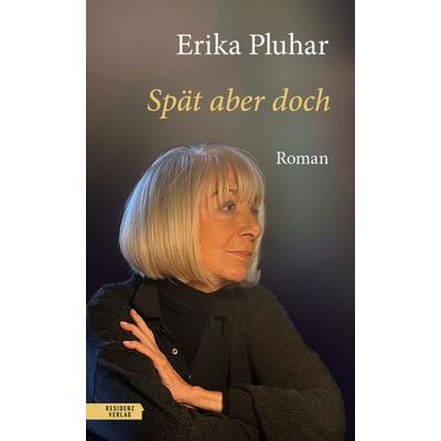 Spät aber doch, Gebundene Ausgabe von Erika Pluhar, Residenz, 978-3-7017-1802-3