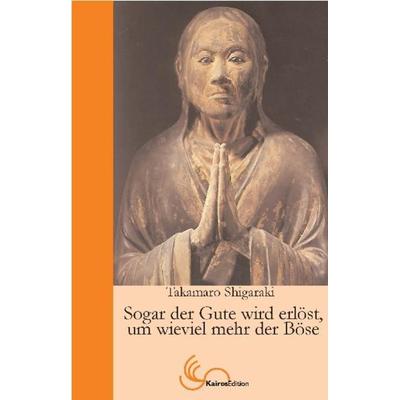 Sogar der Gute wird erlöst, um wie viel mehr der Böse, Taschenbuch von Takamaro Shigaraki, Kairos, 978-2-9599829-2-7