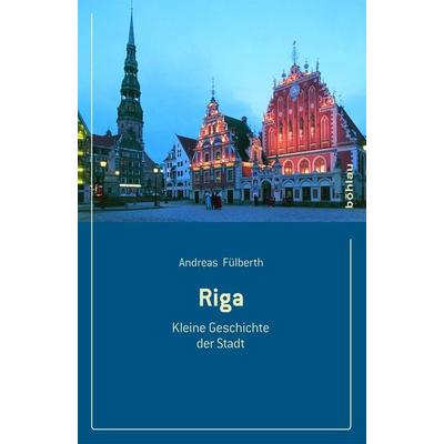 Riga, Taschenbuch von Andreas Fülberth, Böhlau Köln, 978-3-412-22165-2