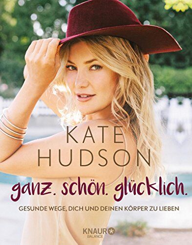 Kate Hudson - ganz. schön. glücklich.: Gesunde Wege, dich und deinen Körper zu lieben - Preis vom 04.10.2026 03:51:26 h
