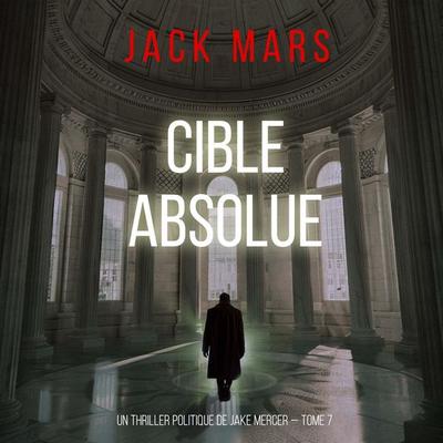 Cible absolue (Un thriller politique de Jake Mercer — Tome 7) - Jack Mars, Audio, 9798261409571