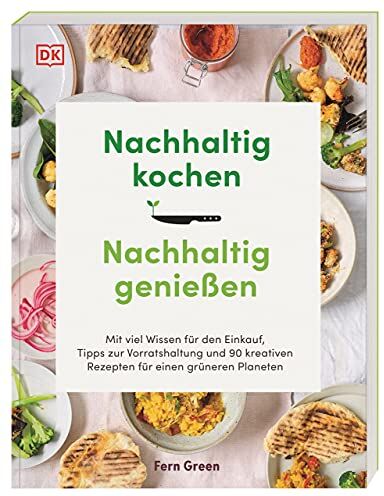 Fern Green - Nachhaltig kochen, nachhaltig genießen: Mit viel Wissen für den Einkauf, Tipps zur Vorratshaltung und 90 kreativen Rezepten für einen grüneren Planeten - Preis vom 30.09.2026 09:01:18 h