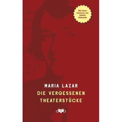 Die vergessenen Theaterstücke, Gebundene Ausgabe von Maria Lazar, Das vergessene Buch, 978-3-903244-37-5