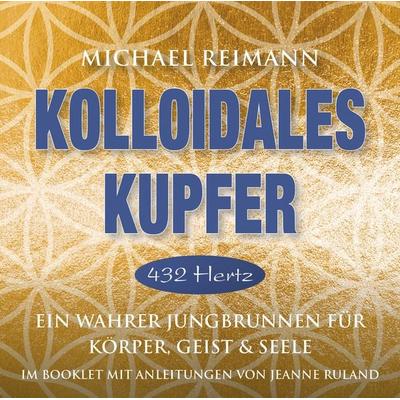 Kolloidales Kupfer [432 Hertz] - Michael Reimann, CD, 9783954472123