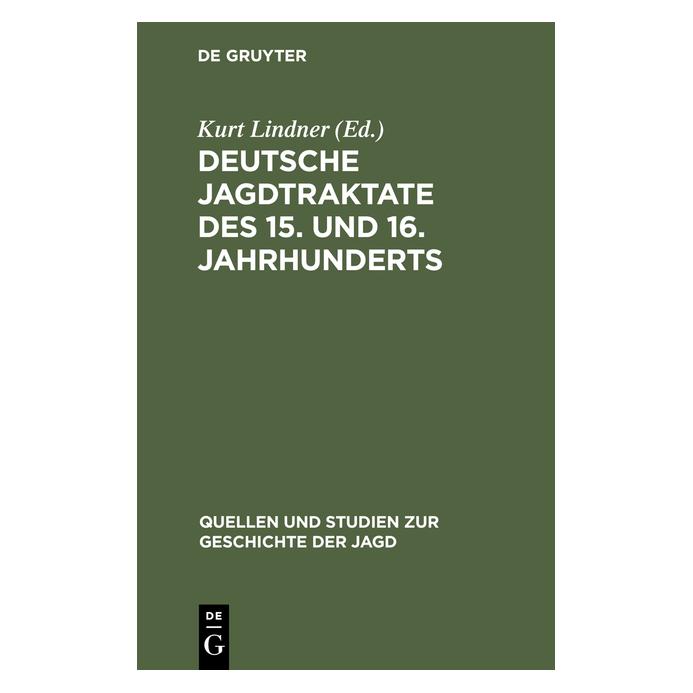 De Gruyter Deutsche Jagdtraktate des 15. und 16. J (Deutsch, Hardcover, Kurt Lindner) (67774499)