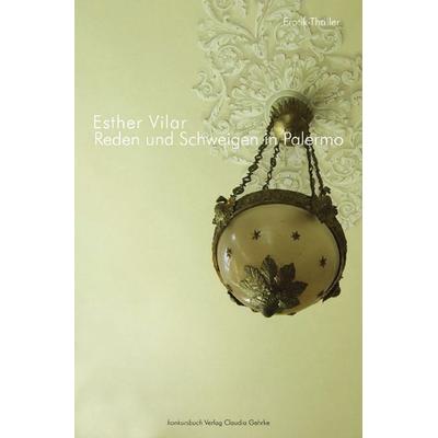 Reden und Schweigen in Palermo, Gebundene Ausgabe von Esther Vilar, Konkursbuch, 978-3-88769-726-6