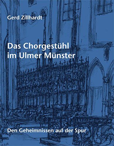 Gerd Zillhardt - Das Chorgestühl im Ulmer Münster: Den Geheimnissen auf der Spur - Preis vom 19.10.2026 19:33:35 h