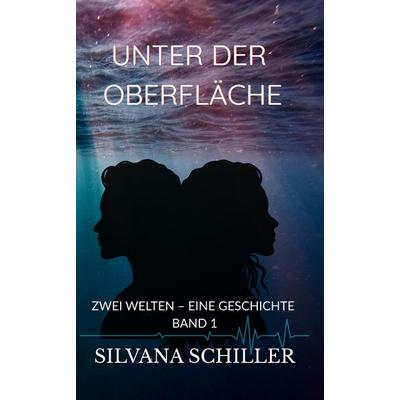 Unter der Oberfläche, Taschenbuch von Silvana Schiller, Tredition, 978-3-384-77492-7