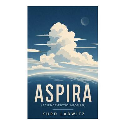 Aspira (Science-Fiction-Roman), Taschenbuch von Kurd Lasswitz, E-artnow, 978-80-273-5657-7