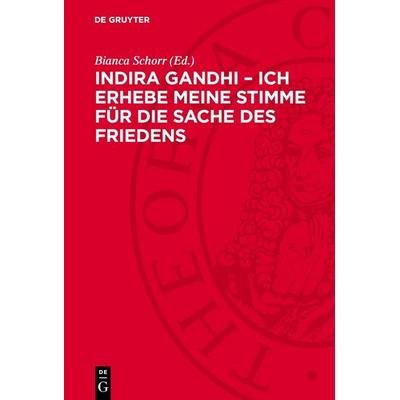 Indira Gandhi – Ich erhebe meine Stimme für die Sache des Friedens, Gebundene Ausgabe von , De Gruyter, 978-3-11-274842-8