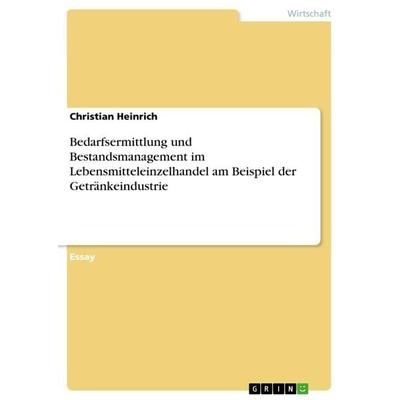 Bedarfsermittlung und Bestandsmanagement im Lebensmitteleinzelhandel am Beispiel der Getränkeindustrie, Taschenbuch von Christian Heinrich, GRIN,