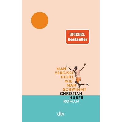 Man vergisst nicht, wie man schwimmt, Taschenbuch von Christian Huber, dtv