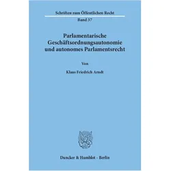 Parlamentarische Geschäftsordnungsautonomie und autonomes Parlamentsrecht, Fachbücher von Klaus Friedrich Arndt