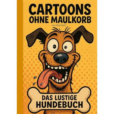 CARTOONS OHNE MAULKORB, Taschenbuch von Chad Jipiti, BoD – Books on Demand, 978-3-695-13304-8