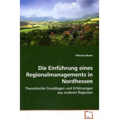Blume Tillmann: Die Einführung eines Regionalmanagements in, Taschenbuch von Tillmann Blume, VDM, 978-3-639-04433-1