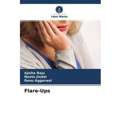 Flare-Ups, Taschenbuch von Ajisha Raju,Neetu Jindal,Renu Aggarwal, Verlag Unser Wissen, 978-620-4-55213-2